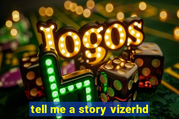 tell me a story vizerhd